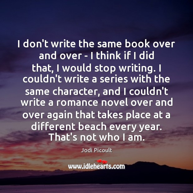 I don’t write the same book over and over – I think Jodi Picoult Picture Quote