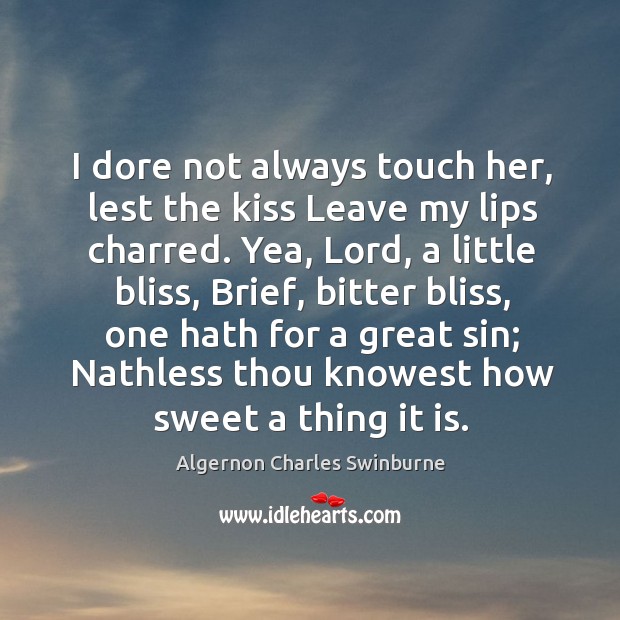 I dore not always touch her, lest the kiss Leave my lips Image