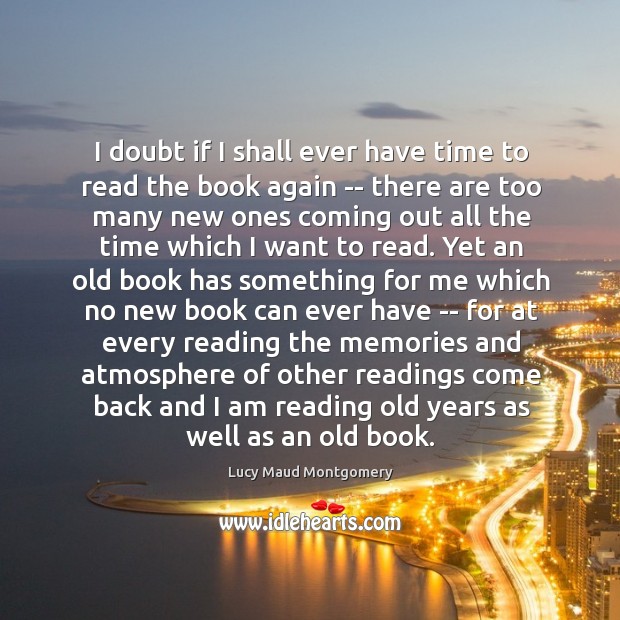 I doubt if I shall ever have time to read the book Lucy Maud Montgomery Picture Quote