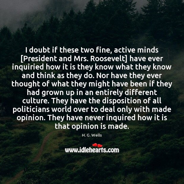 I doubt if these two fine, active minds [President and Mrs. Roosevelt] H. G. Wells Picture Quote