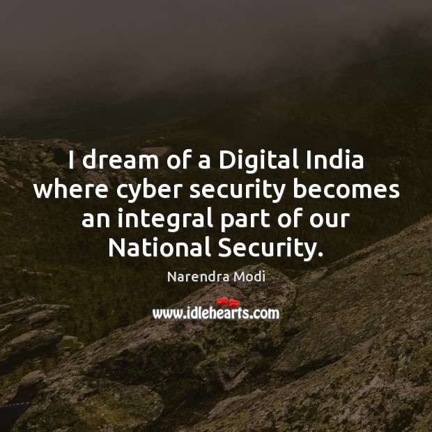 I dream of a Digital India where cyber security becomes an integral Narendra Modi Picture Quote
