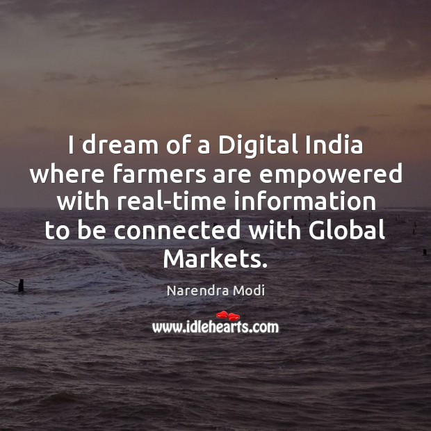 I dream of a Digital India where farmers are empowered with real-time Narendra Modi Picture Quote