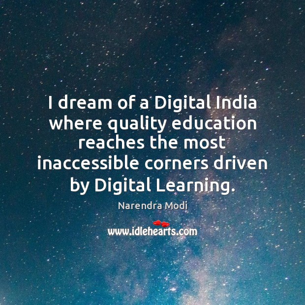 I dream of a Digital India where quality education reaches the most Narendra Modi Picture Quote