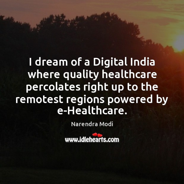 I dream of a Digital India where quality healthcare percolates right up Narendra Modi Picture Quote