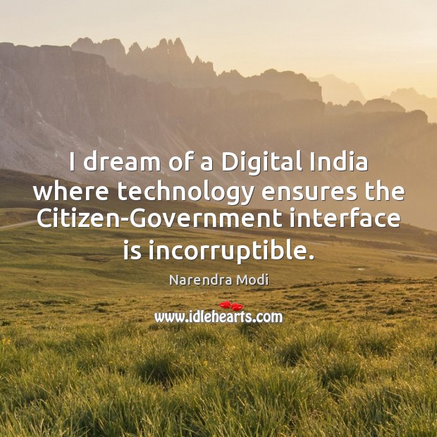 I dream of a Digital India where technology ensures the Citizen-Government interface Narendra Modi Picture Quote
