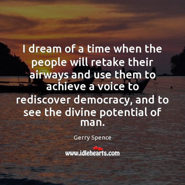 I dream of a time when the people will retake their airways Gerry Spence Picture Quote