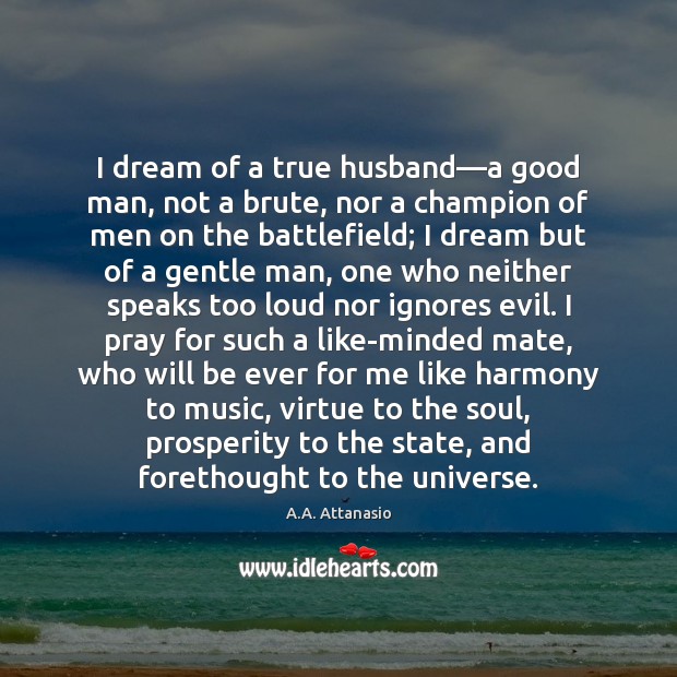 I dream of a true husband—a good man, not a brute, Men Quotes Image
