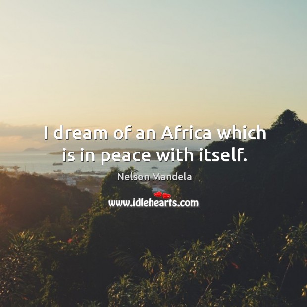 I dream of an africa which is in peace with itself. Image