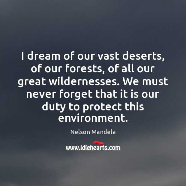 I dream of our vast deserts, of our forests, of all our Nelson Mandela Picture Quote