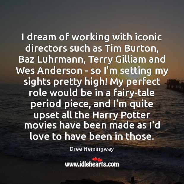 I dream of working with iconic directors such as Tim Burton, Baz Dree Hemingway Picture Quote