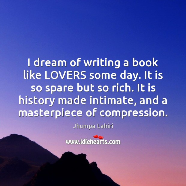 I dream of writing a book like LOVERS some day. It is Jhumpa Lahiri Picture Quote