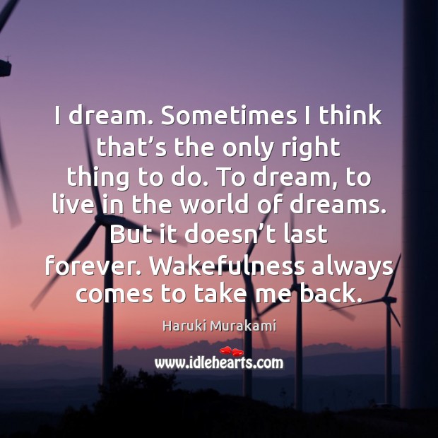 I dream. Sometimes I think that’s the only right thing to Dream Quotes Image