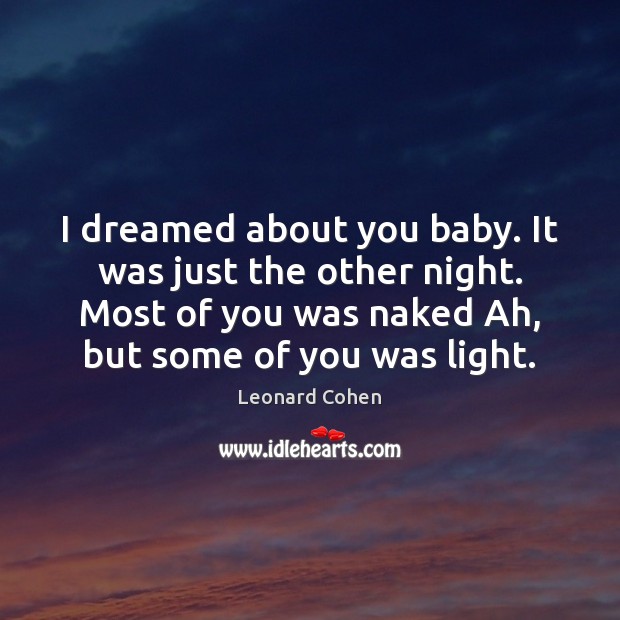 I dreamed about you baby. It was just the other night. Most Image