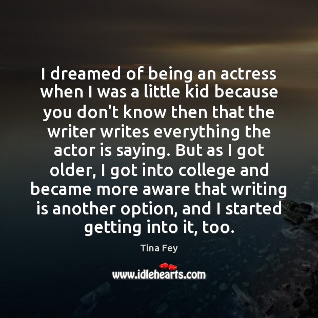 I dreamed of being an actress when I was a little kid Image