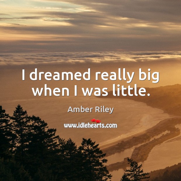 I dreamed really big when I was little. Image