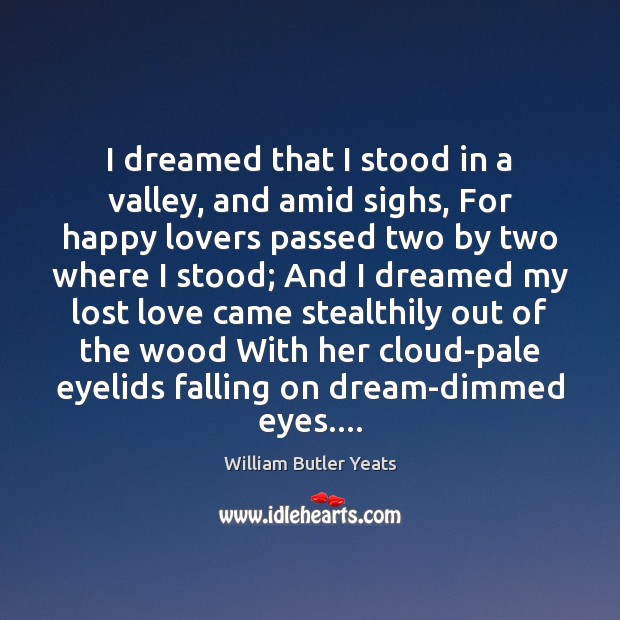 I dreamed that I stood in a valley, and amid sighs, For Lost Love Quotes Image