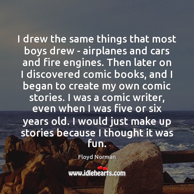 I drew the same things that most boys drew – airplanes and Floyd Norman Picture Quote