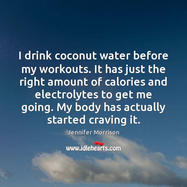 I drink coconut water before my workouts. It has just the right Jennifer Morrison Picture Quote