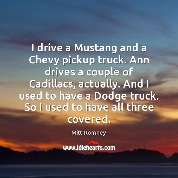 I drive a Mustang and a Chevy pickup truck. Ann drives a Image