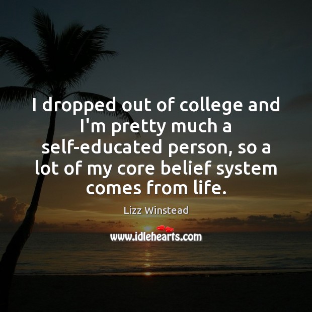 I dropped out of college and I’m pretty much a self-educated person, Lizz Winstead Picture Quote