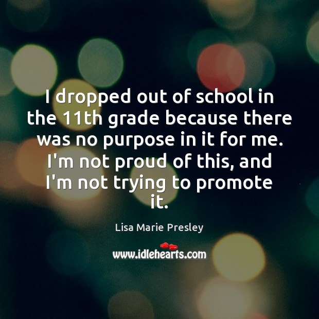 I dropped out of school in the 11th grade because there was Image