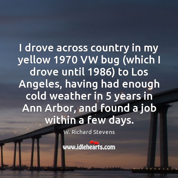 I drove across country in my yellow 1970 VW bug (which I drove W. Richard Stevens Picture Quote