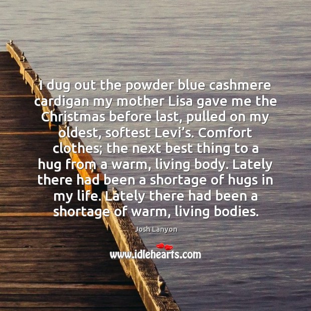 I dug out the powder blue cashmere cardigan my mother Lisa gave 