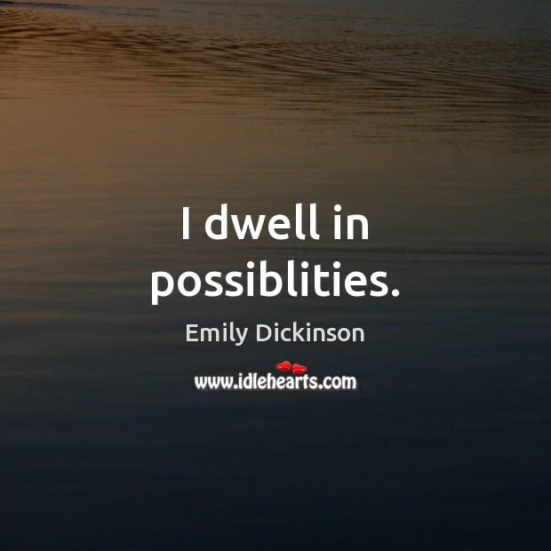 I dwell in possiblities. Image