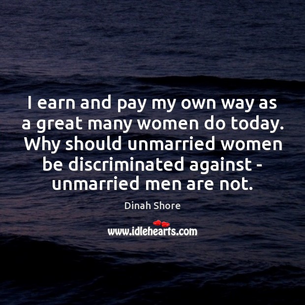 I earn and pay my own way as a great many women Image