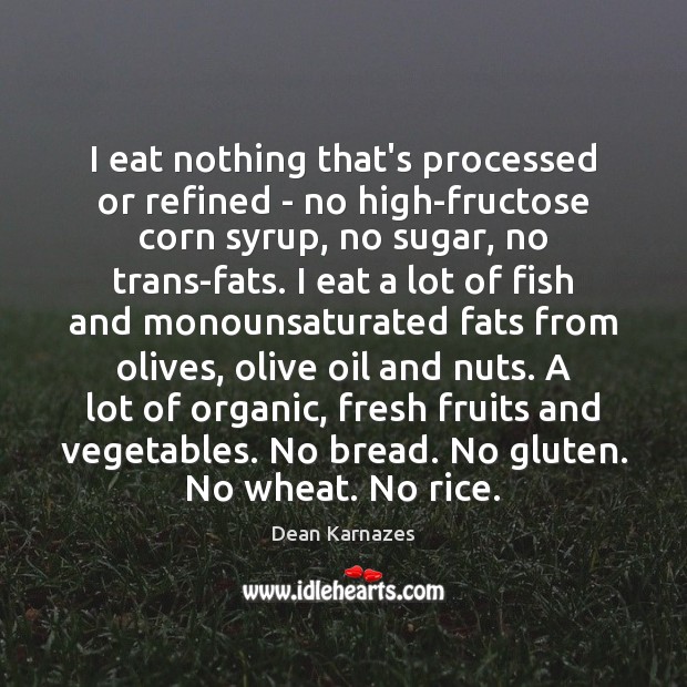 I eat nothing that’s processed or refined – no high-fructose corn syrup, Dean Karnazes Picture Quote