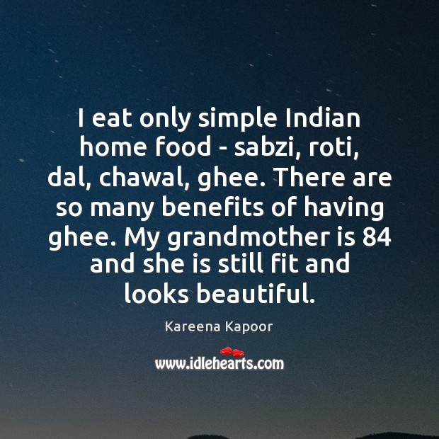 I eat only simple Indian home food – sabzi, roti, dal, chawal, Kareena Kapoor Picture Quote