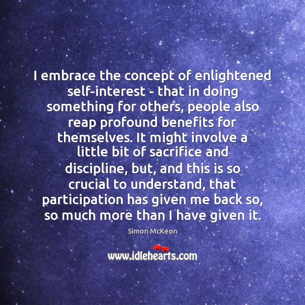 I embrace the concept of enlightened self-interest – that in doing something Simon McKeon Picture Quote