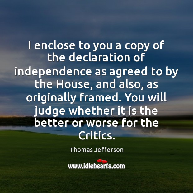 I enclose to you a copy of the declaration of independence as Thomas Jefferson Picture Quote