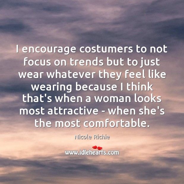 I encourage costumers to not focus on trends but to just wear Nicole Richie Picture Quote
