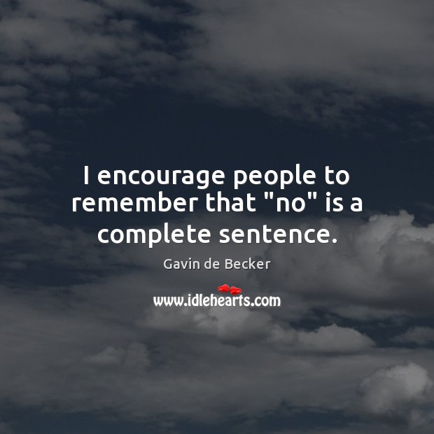 I encourage people to remember that “no” is a complete sentence. Gavin de Becker Picture Quote