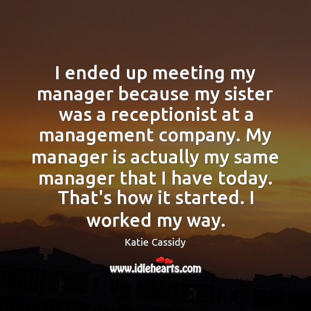 I ended up meeting my manager because my sister was a receptionist Image