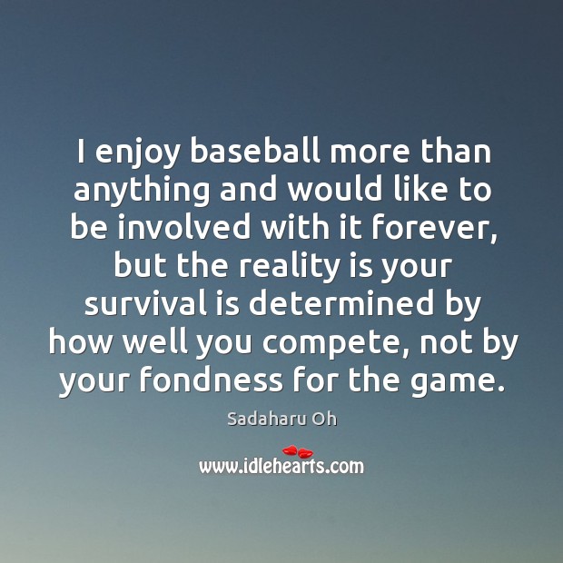 I enjoy baseball more than anything and would like to be involved Image