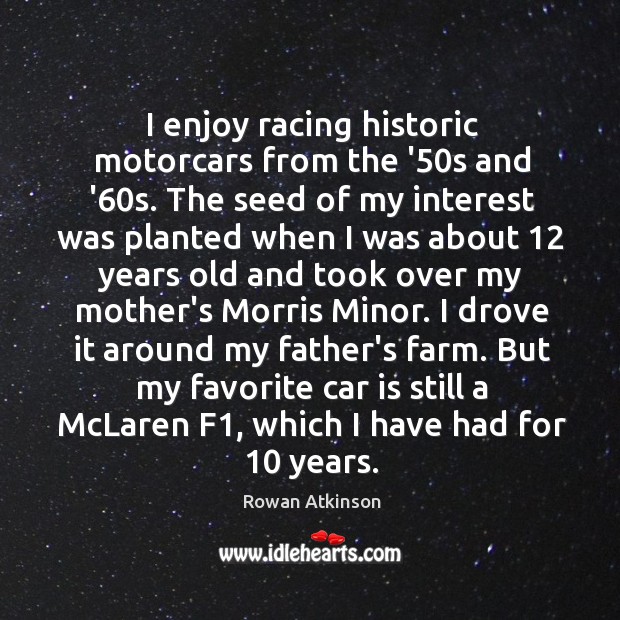 I enjoy racing historic motorcars from the ’50s and ’60s. Car Quotes Image