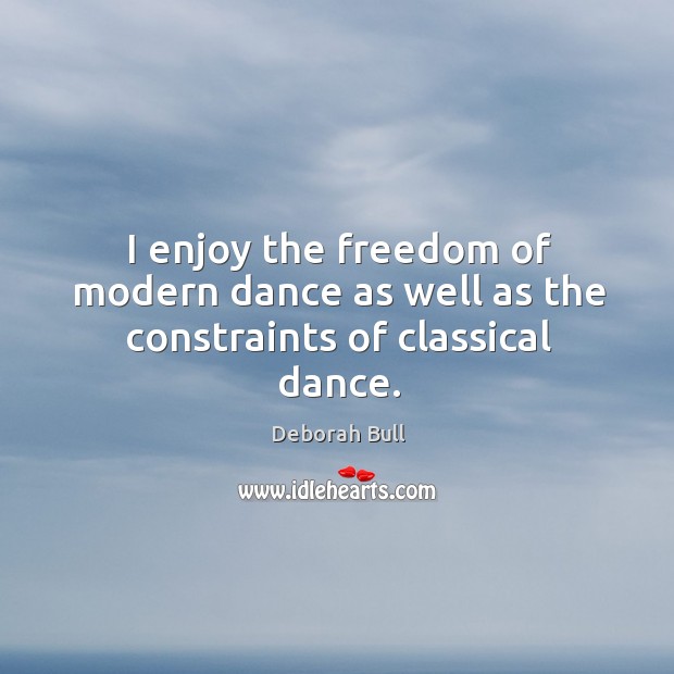 I enjoy the freedom of modern dance as well as the constraints of classical dance. Image