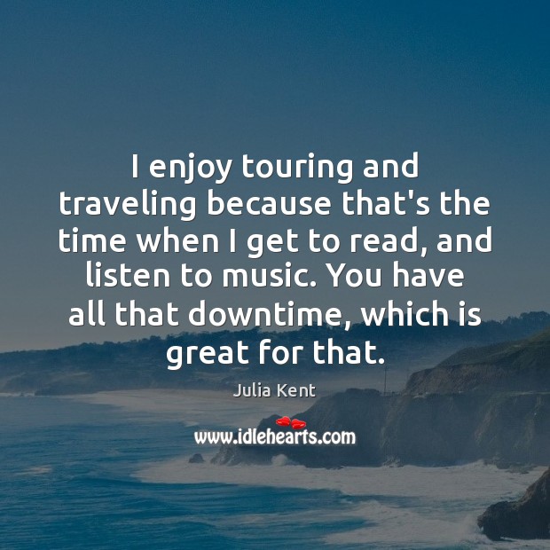 I enjoy touring and traveling because that’s the time when I get Travel Quotes Image