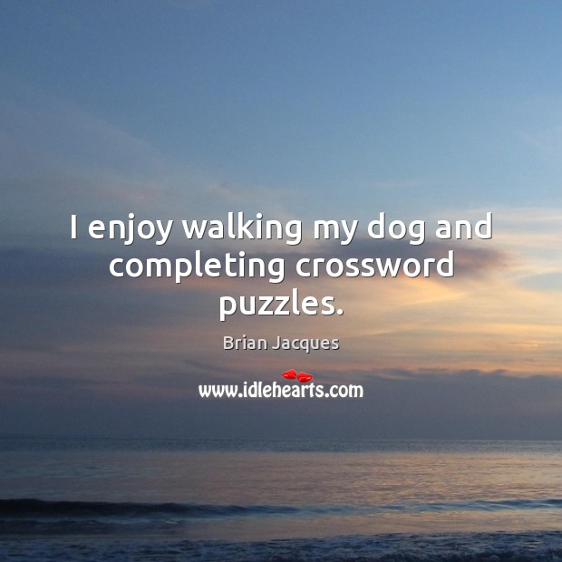I enjoy walking my dog and completing crossword puzzles. Image