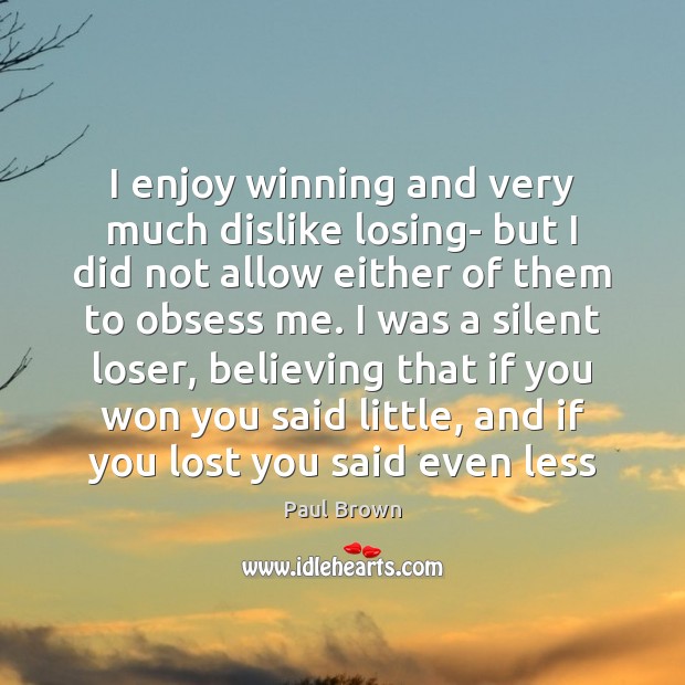 I enjoy winning and very much dislike losing- but I did not Image