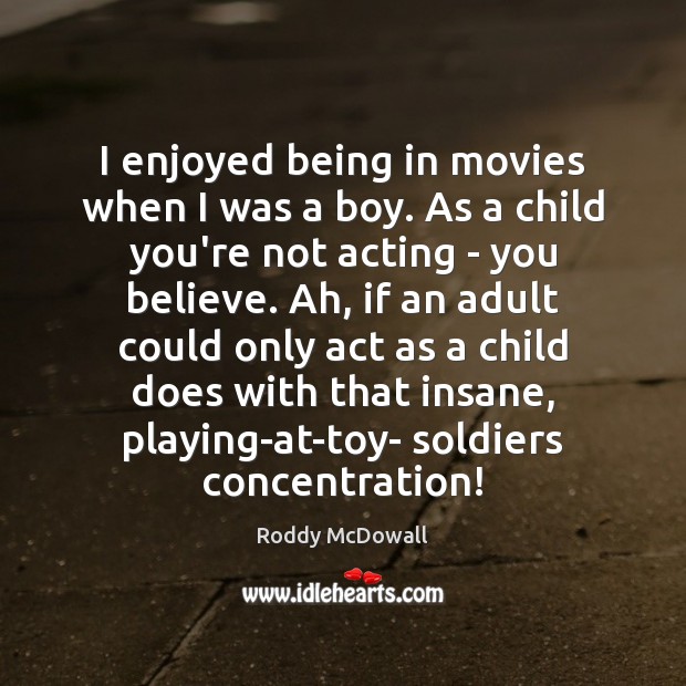 I enjoyed being in movies when I was a boy. As a Movies Quotes Image