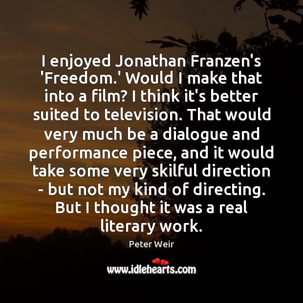 I enjoyed Jonathan Franzen’s ‘Freedom.’ Would I make that into a Peter Weir Picture Quote