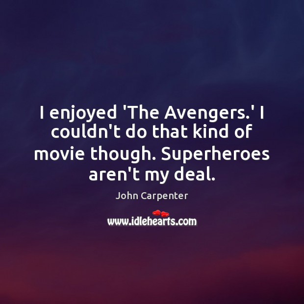 I enjoyed ‘The Avengers.’ I couldn’t do that kind of movie Image