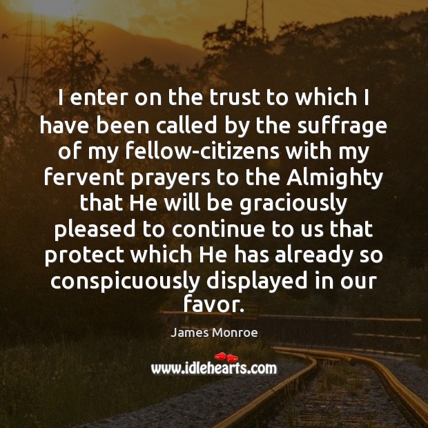 I enter on the trust to which I have been called by James Monroe Picture Quote