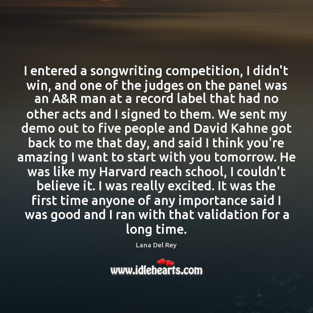 I entered a songwriting competition, I didn’t win, and one of the Lana Del Rey Picture Quote