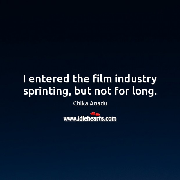 I entered the film industry sprinting, but not for long. Image