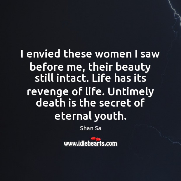 I envied these women I saw before me, their beauty still intact. Death Quotes Image