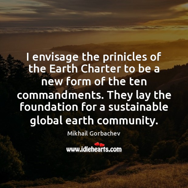 I envisage the prinicles of the Earth Charter to be a new 
